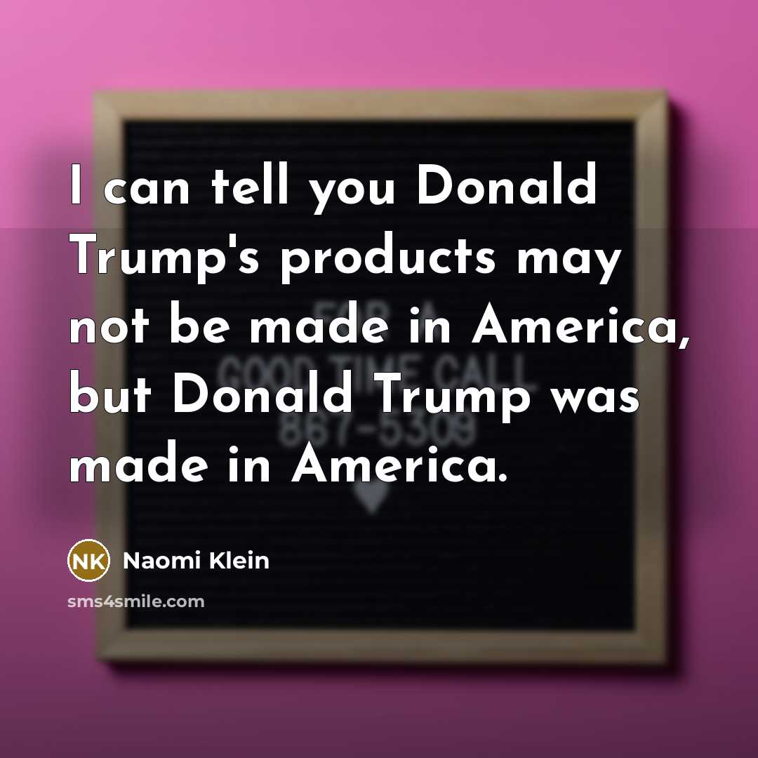 “I can tell you Donald Trump's products may not be…” quote by Naomi Klein