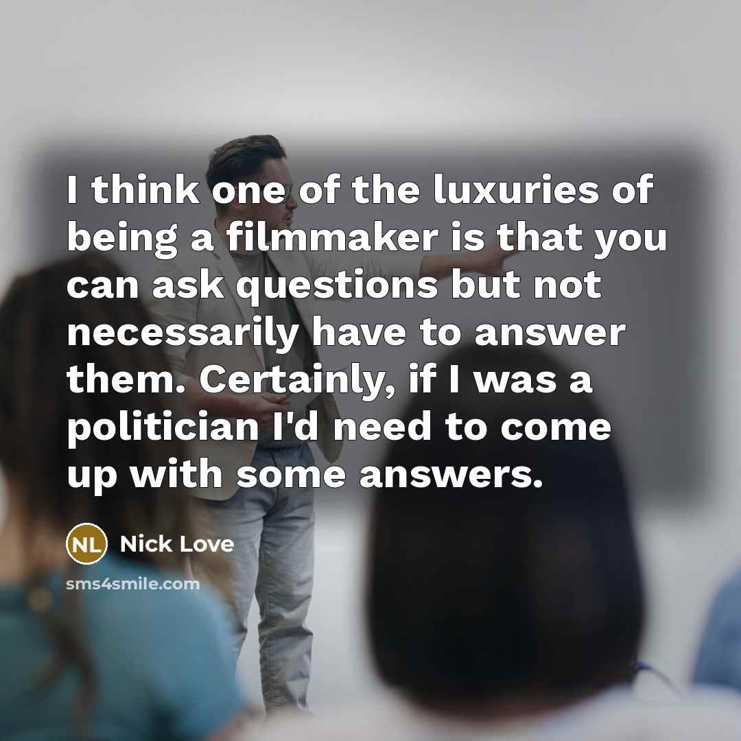 “I think one of the luxuries of being a filmmaker…” quote by Nick Love