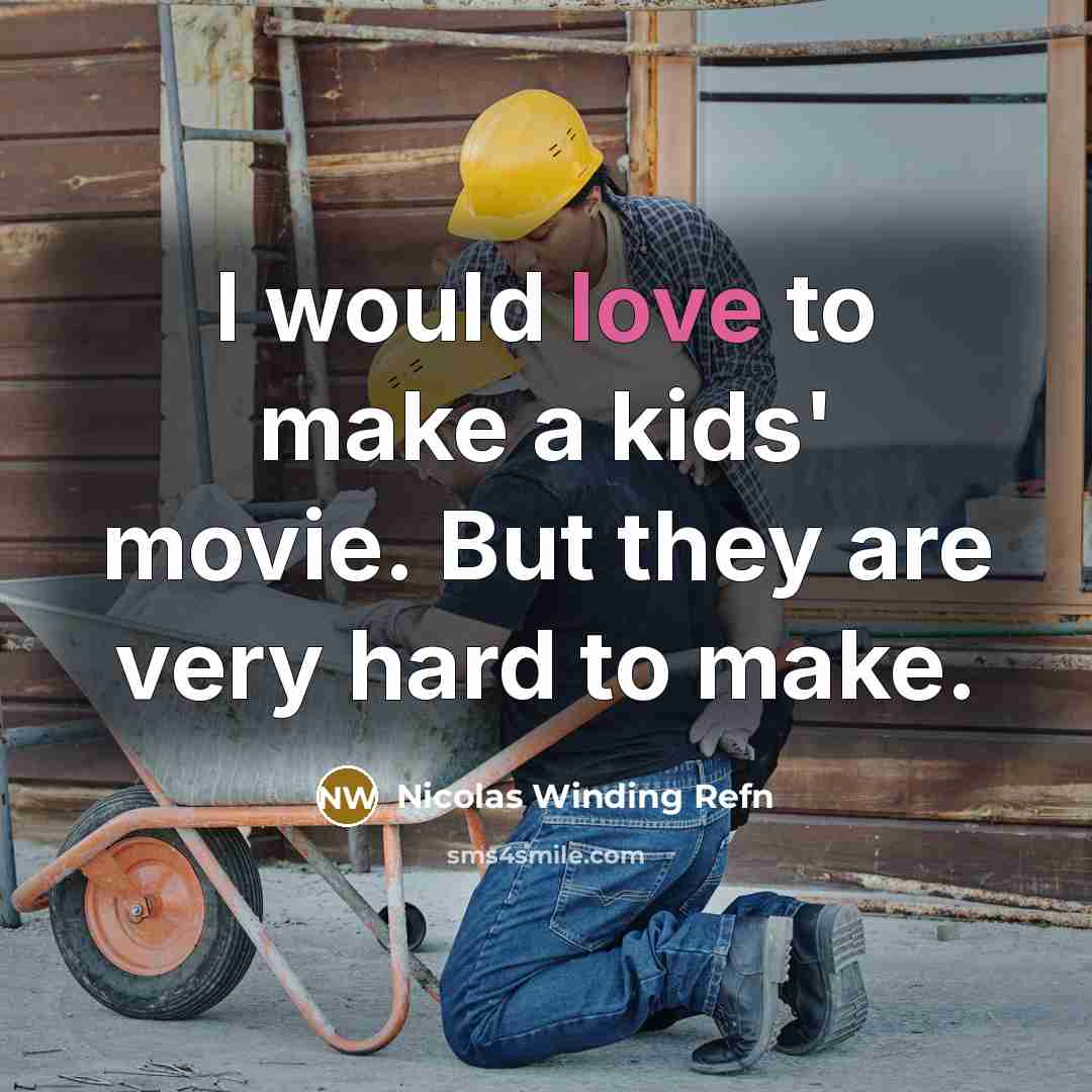 “I would love to make a kids' movie. But they…” quote by Nicolas Winding Refn