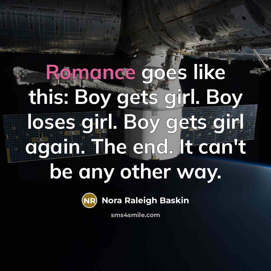 “Romance goes like this: Boy gets girl. Boy loses girl.…” quote by Nora Raleigh Baskin