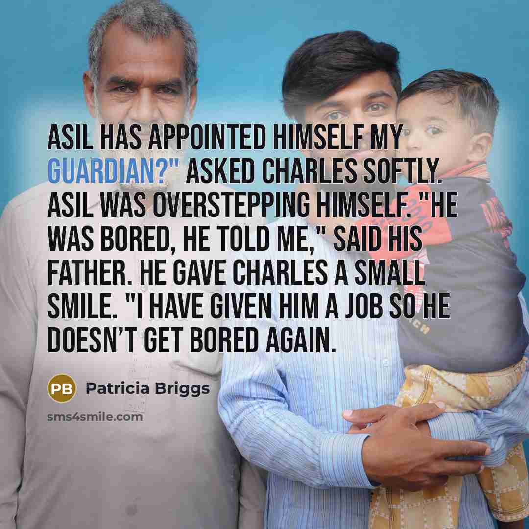 “Asil has appointed himself my guardian?" asked Charles softly. Asil…” quote by Patricia Briggs