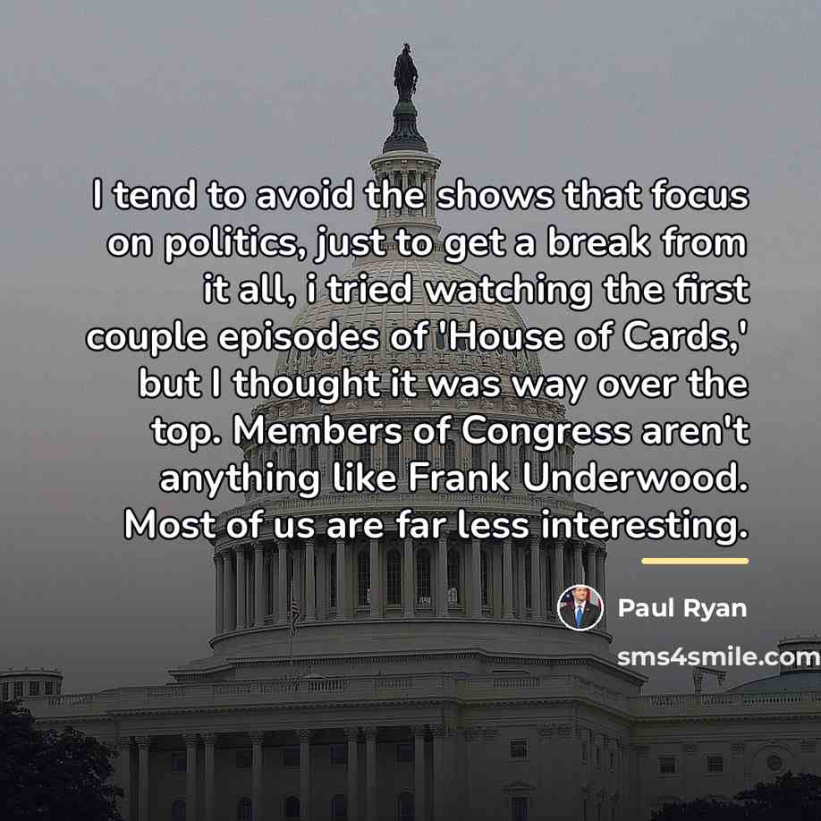 “I tend to avoid the shows that focus on politics,…” quote by Paul Ryan