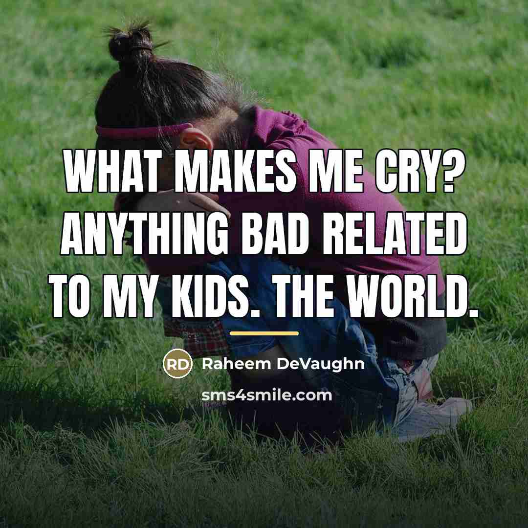 “What makes me cry? Anything bad related to my kids.…” quote by Raheem Devaughn