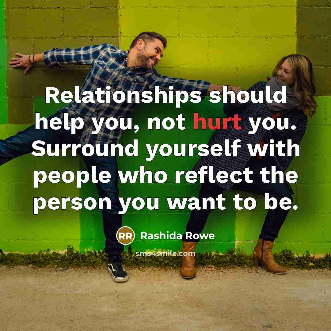 “Relationships should help you, not hurt you. Surround yourself with…” quote by Rashida Rowe