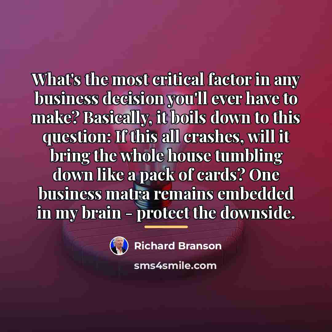 “What's the most critical factor in any business decision you'll…” quote by Richard Branson