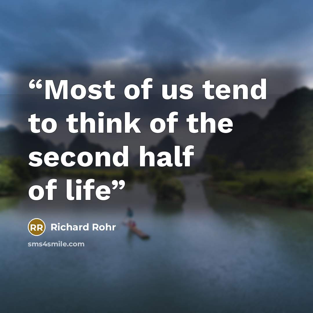 “Most of us tend to think of the second half of life” quote by Richard Rohr