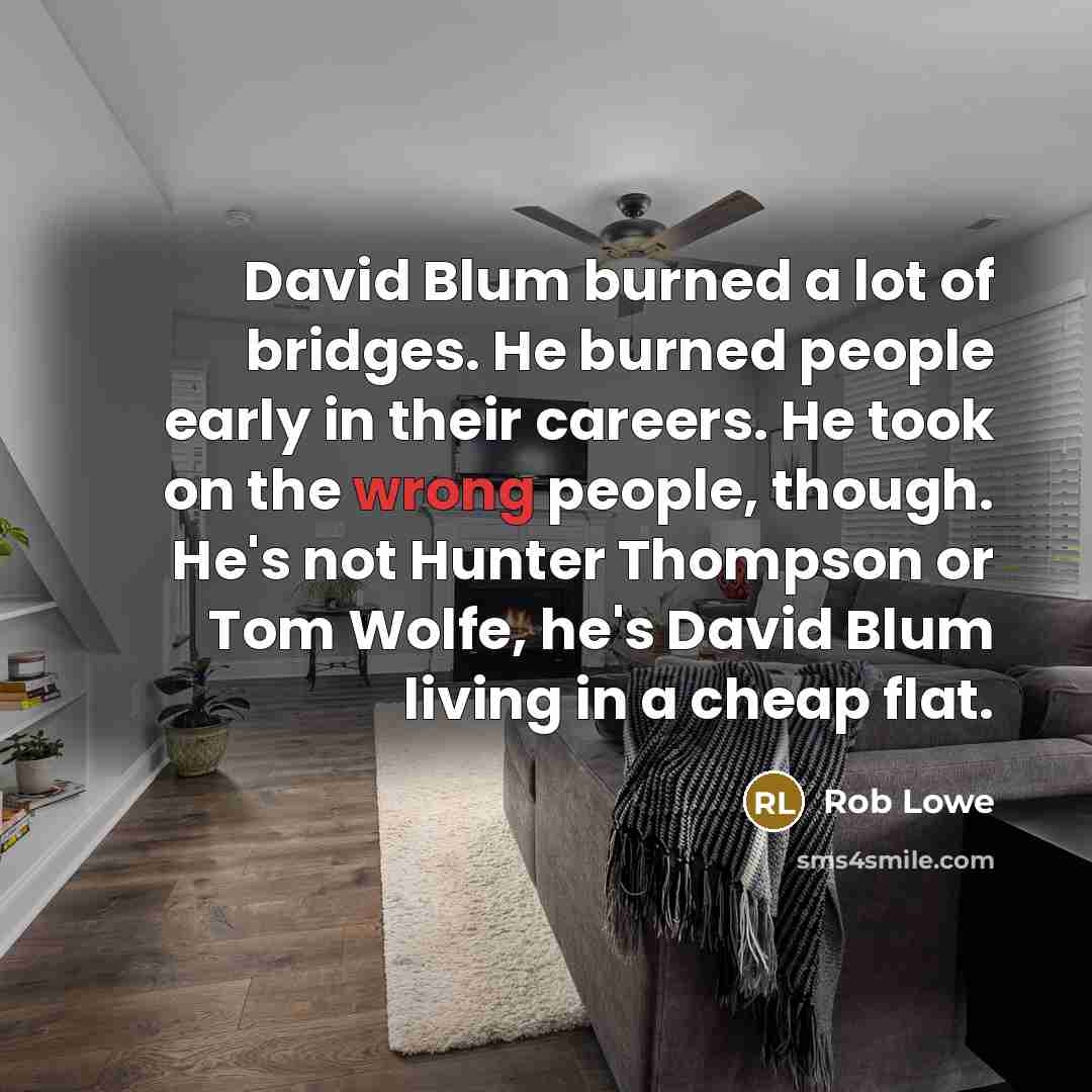 “David Blum burned a lot of bridges. He burned people…” quote by Rob Lowe