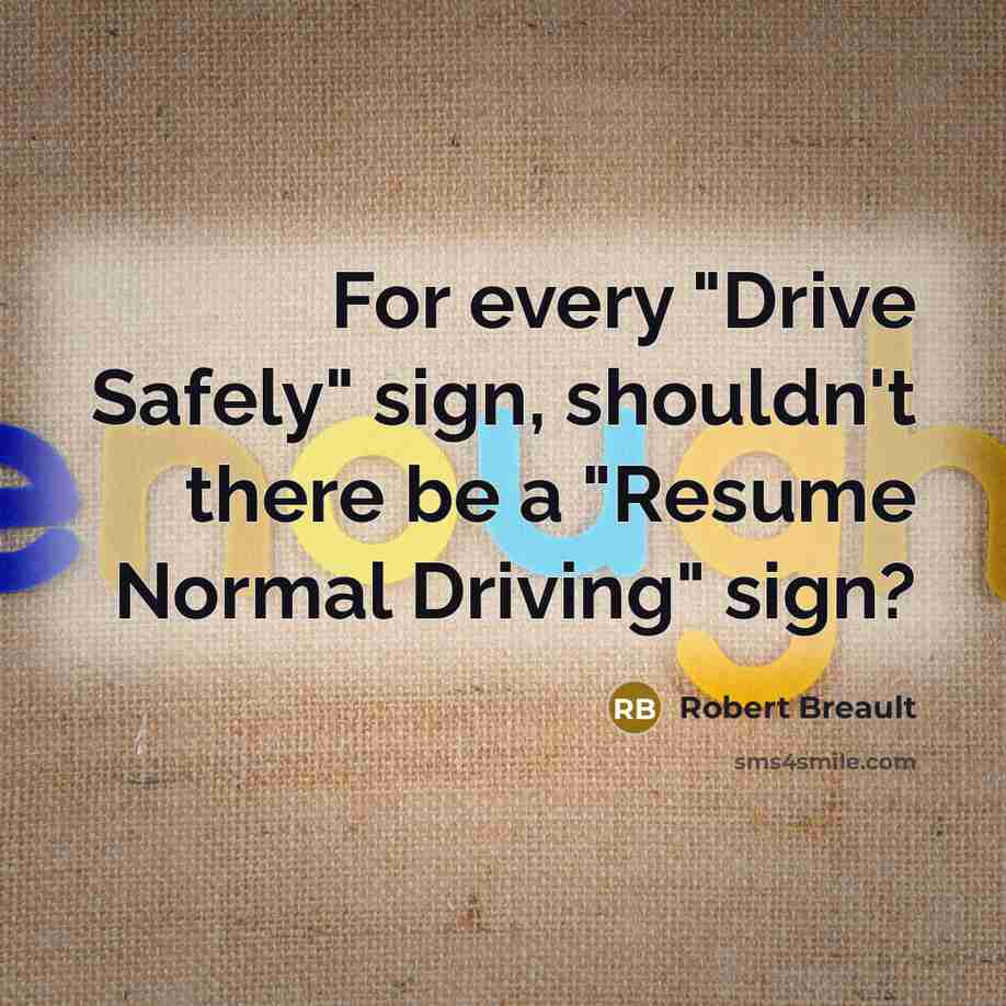 “For every "Drive Safely" sign, shouldn't there be a "Resume…” quote by Robert Breault