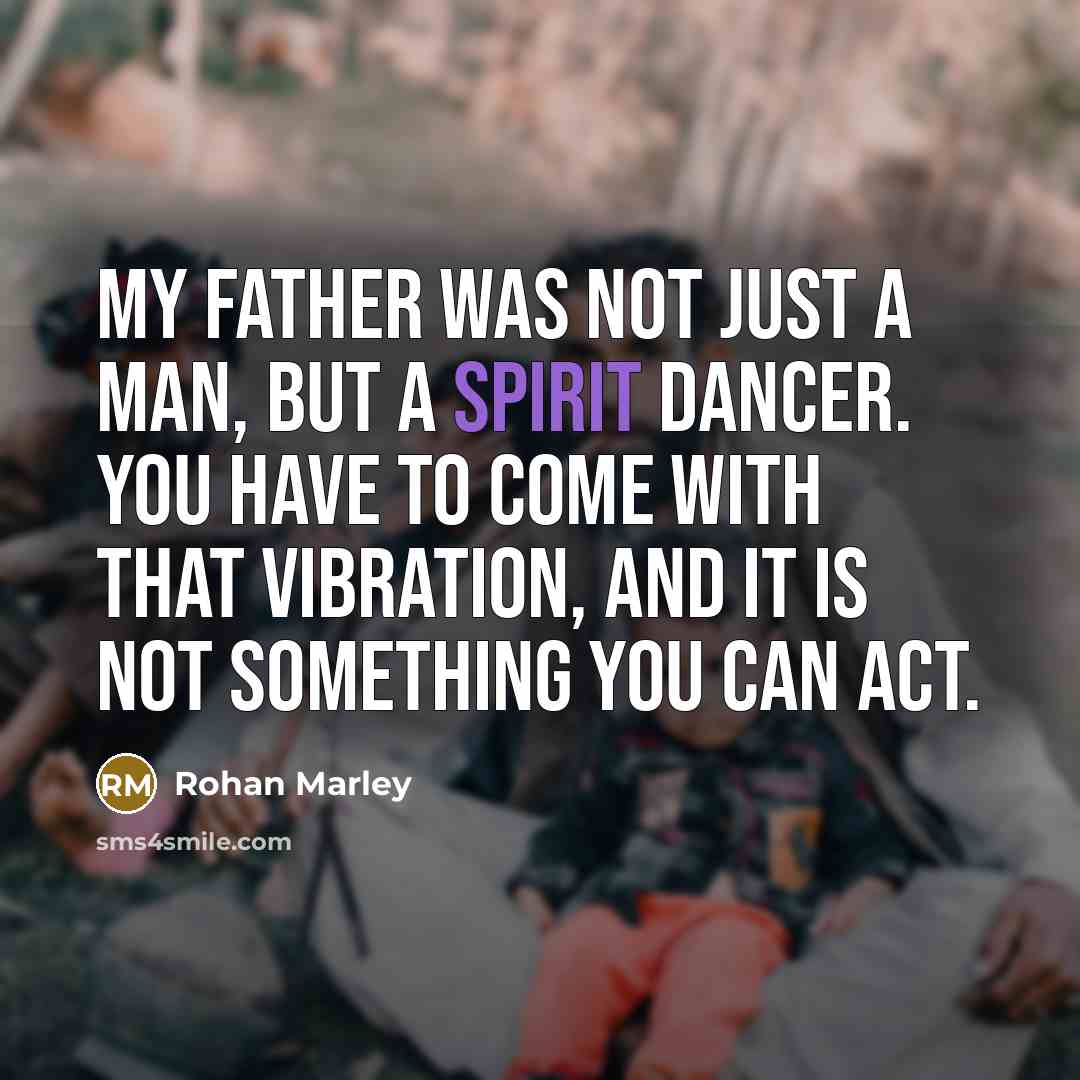 “My father was not just a man, but a spirit…” quote by Rohan Marley