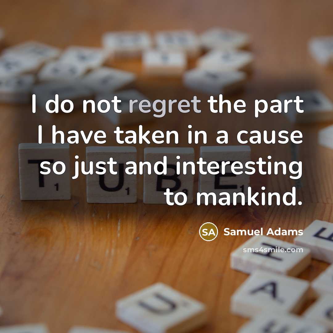 “I do not regret the part I have taken in…” quote by Samuel Adams