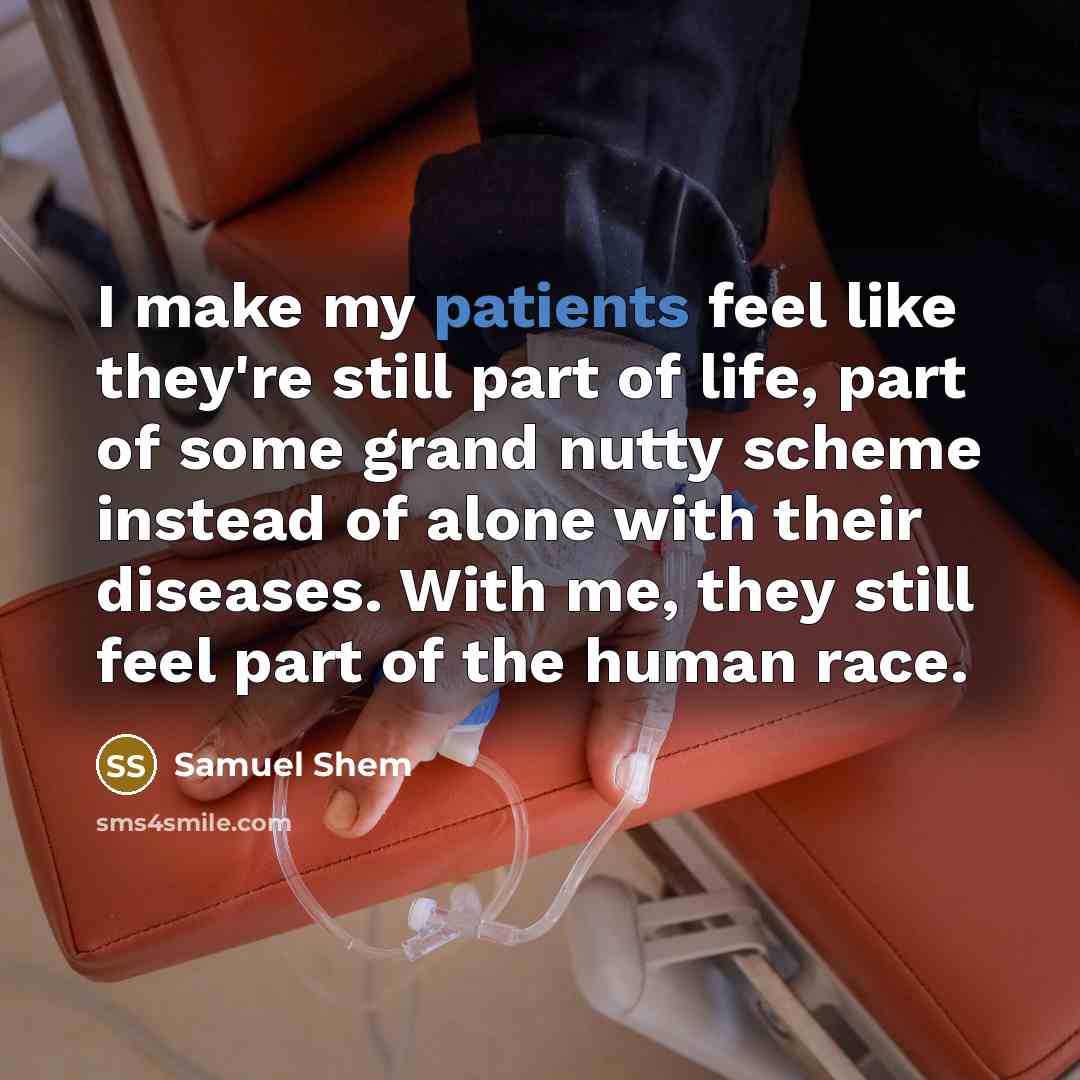 “I make my patients feel like they're still part of…” quote by Samuel Shem
