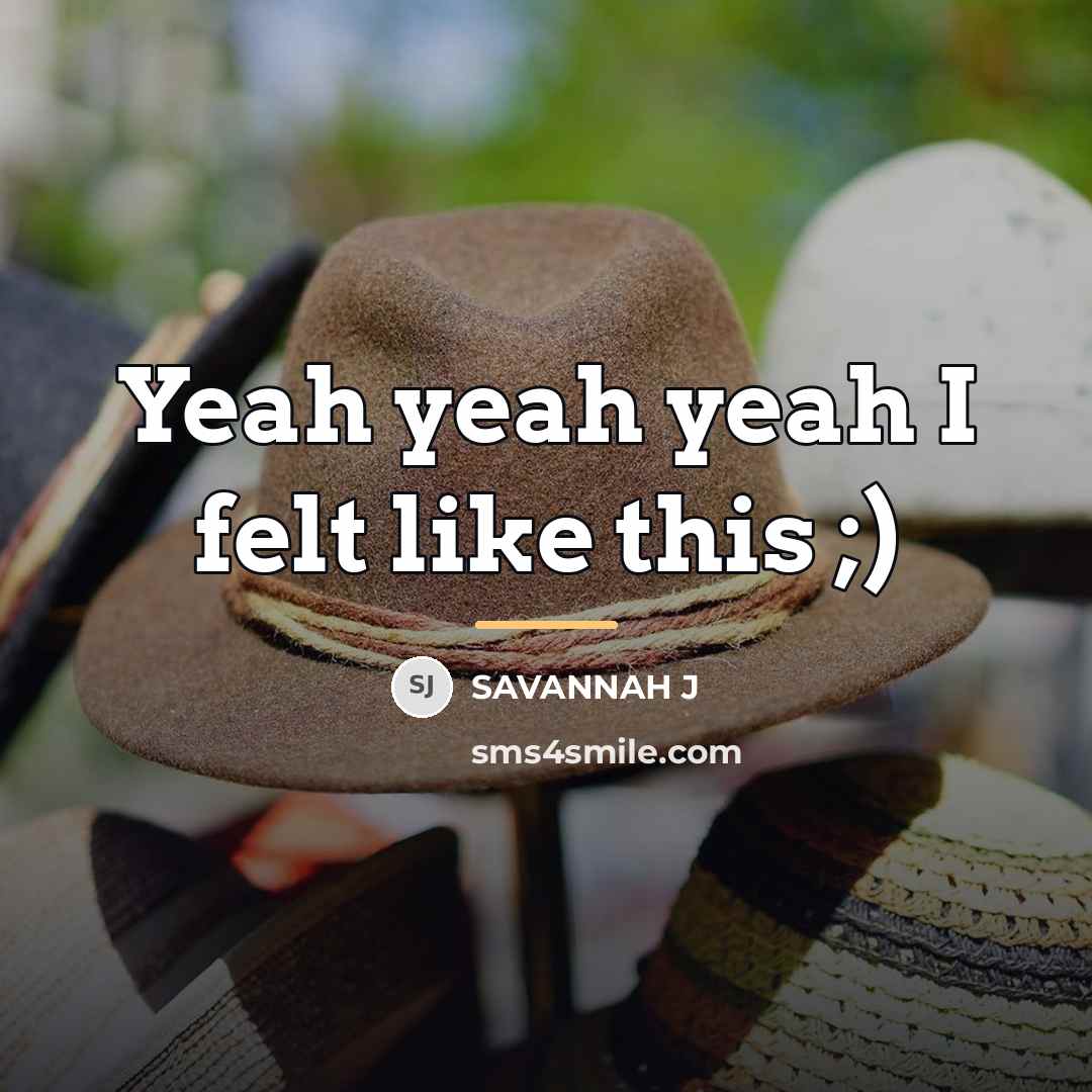 “Yeah yeah yeah I felt like this ;)…” quote by Savannah J