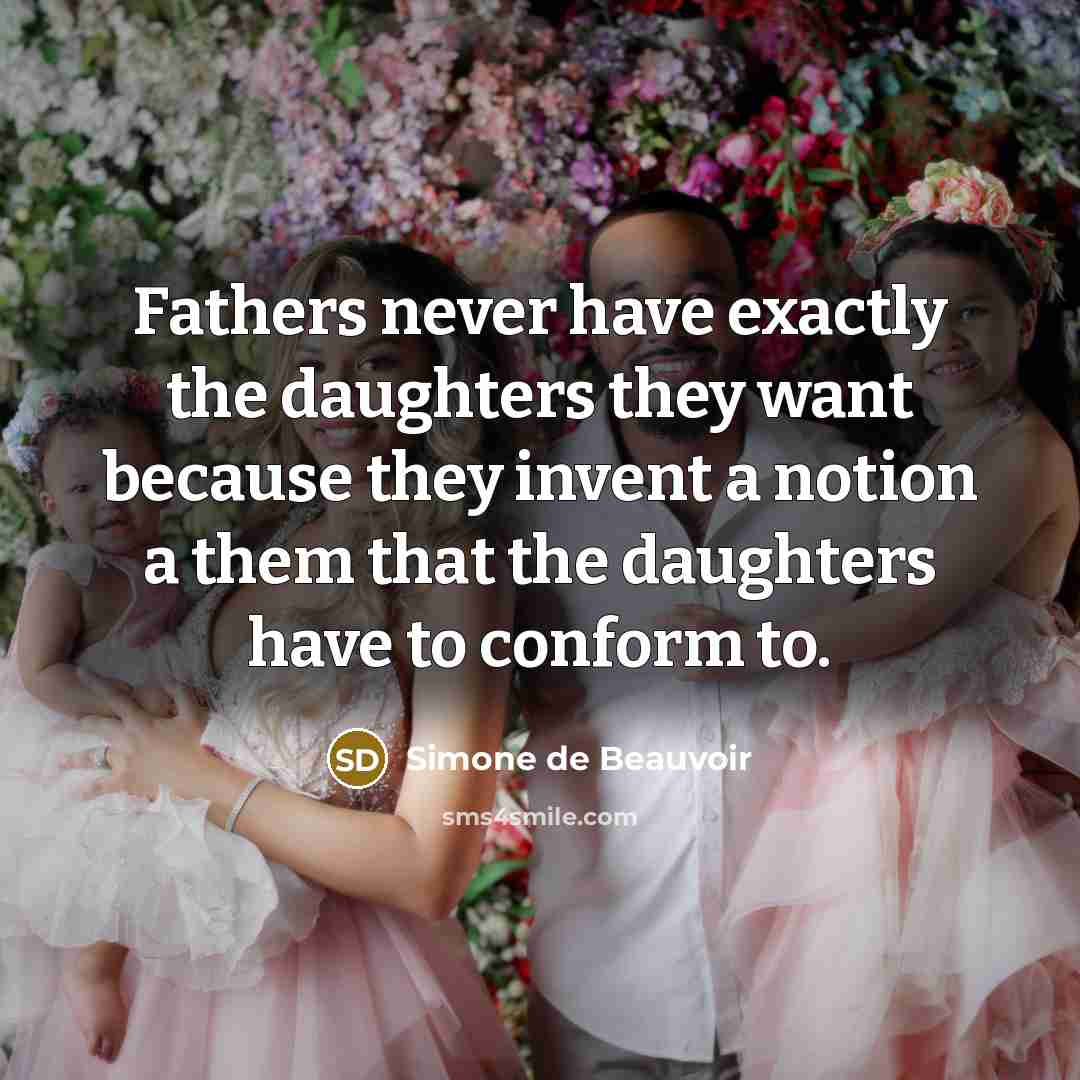 “Fathers never have exactly the daughters they want because they…” quote by Simone de Beauvoir