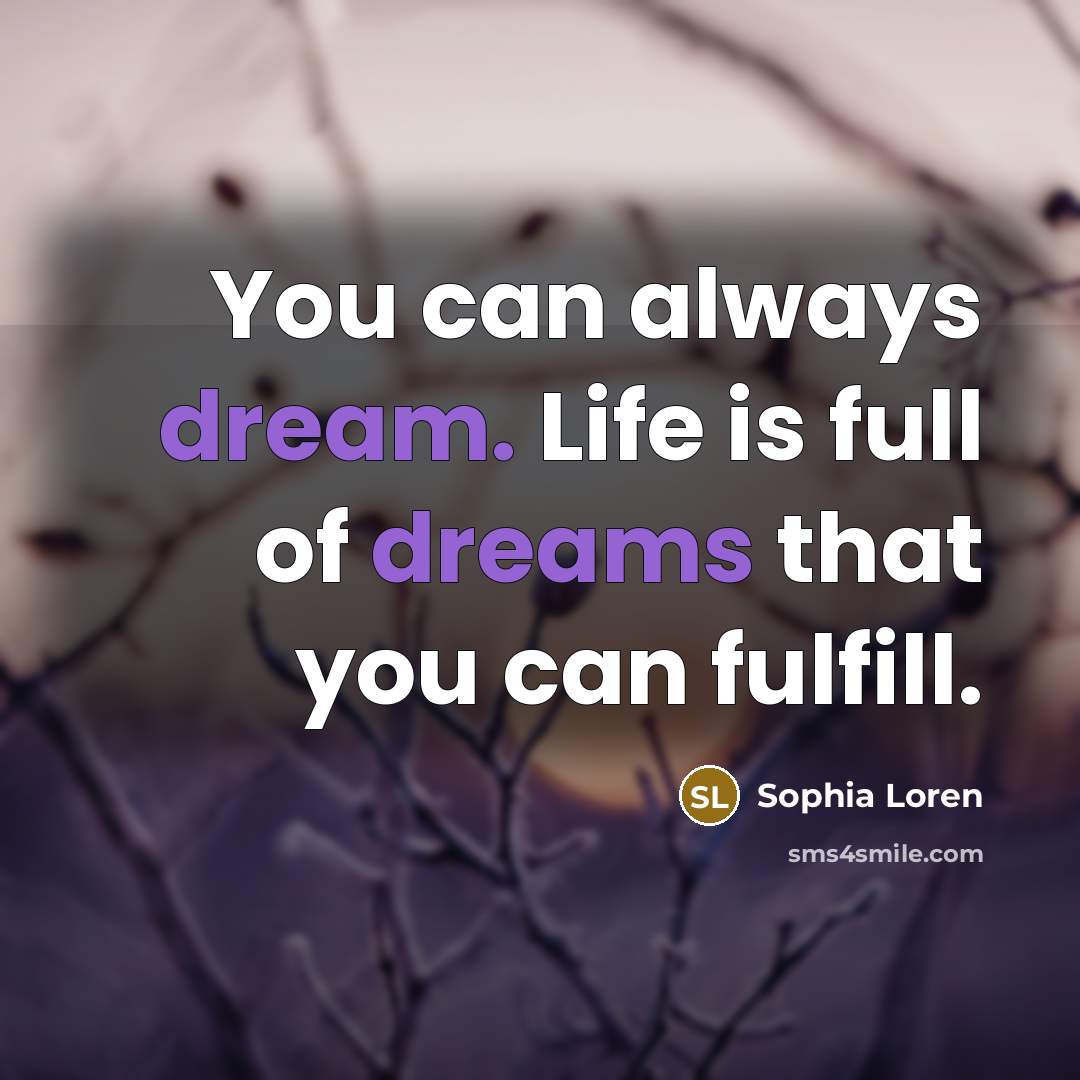 “You can always dream. Life is full of dreams that…” quote by Sophia Loren