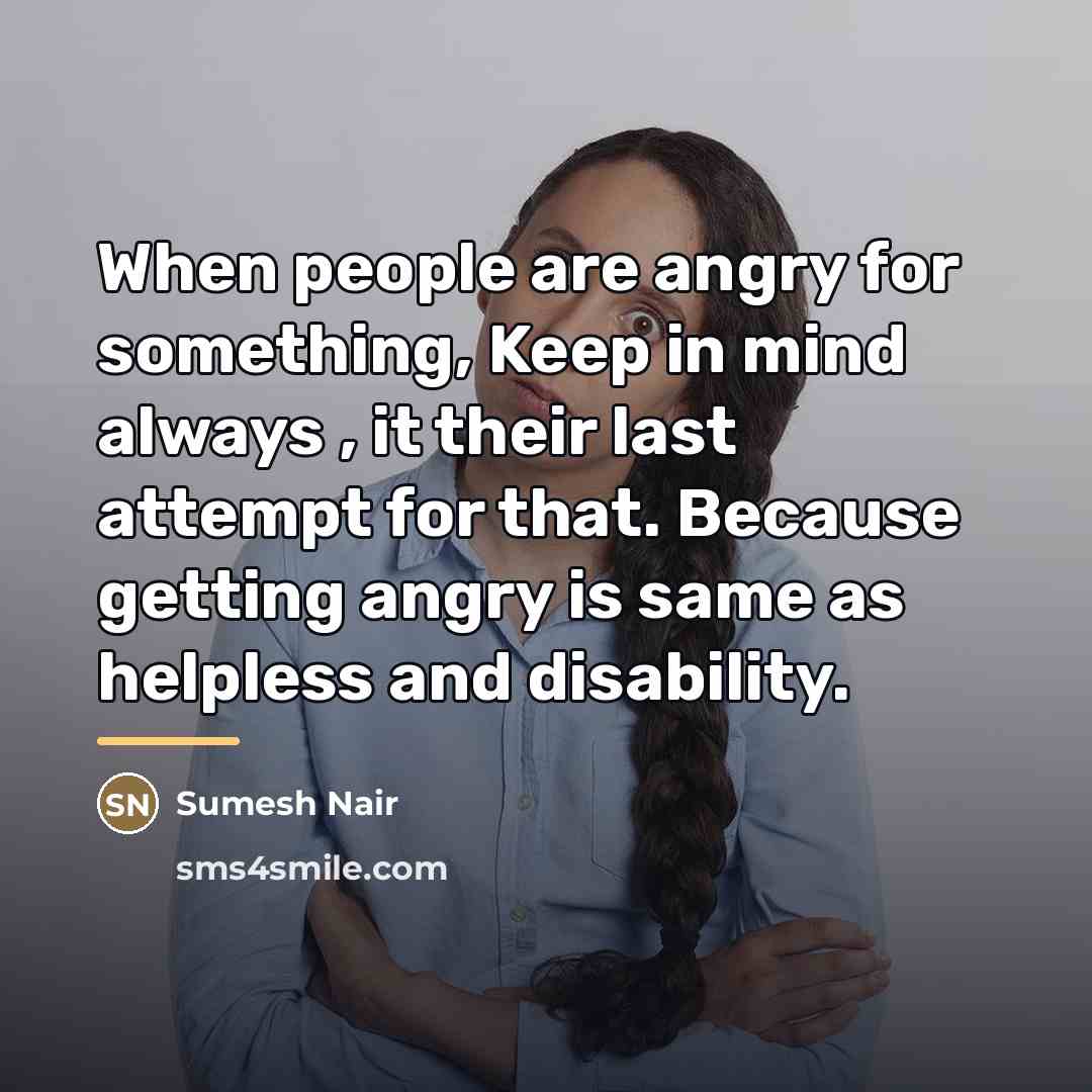 “When people are angry for something, Keep in mind always…” quote by Sumesh Nair