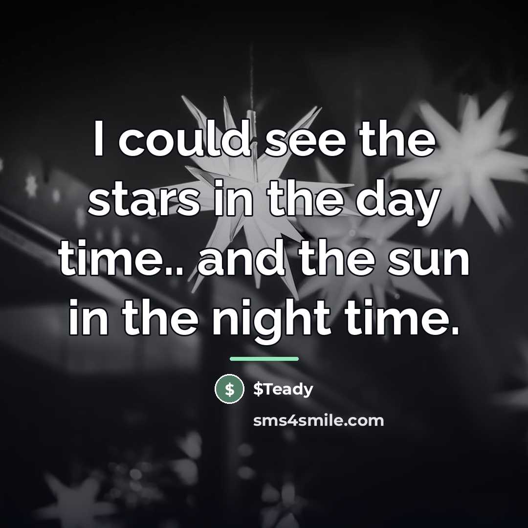 “I could see the stars in the day time.. and…” quote by $Teady