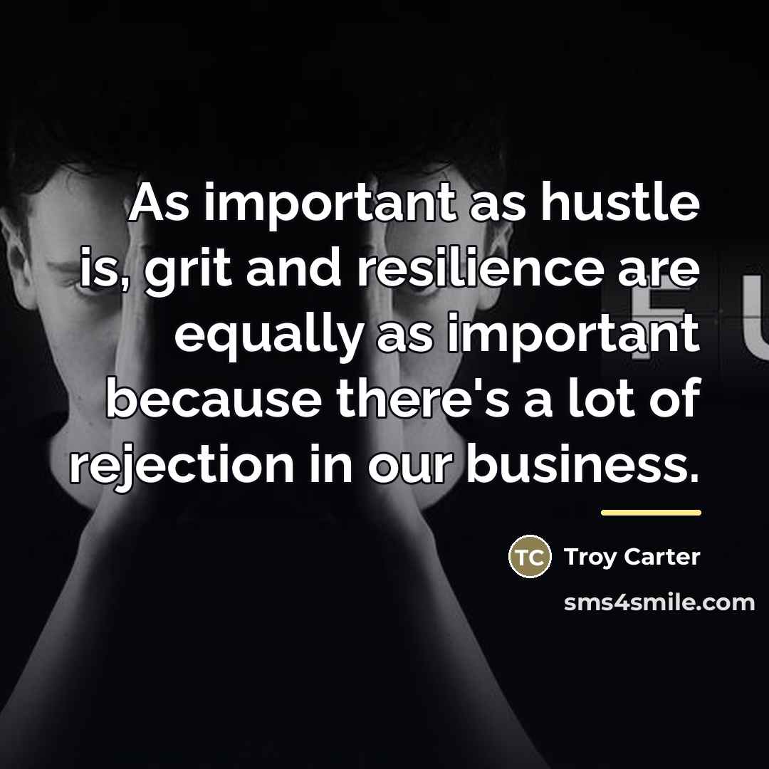 “As important as hustle is, grit and resilience are equally…” quote by Troy Carter