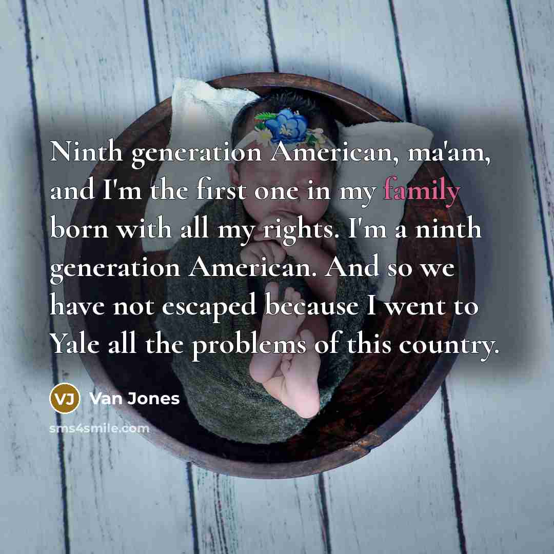 “Ninth generation American, ma'am, and I'm the first one in…” quote by Van Jones