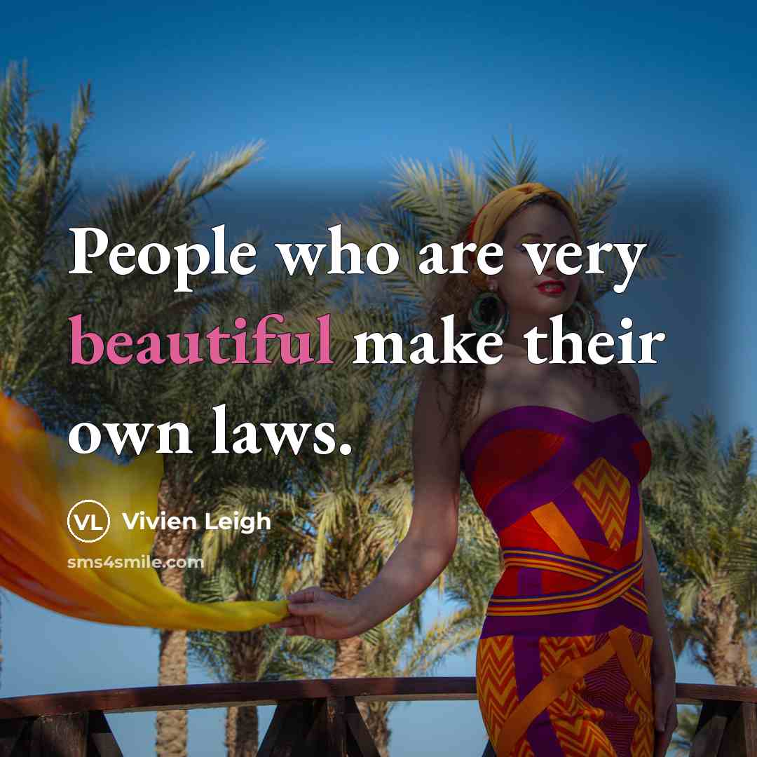“People who are very beautiful make their own laws.…” quote by Vivien Leigh