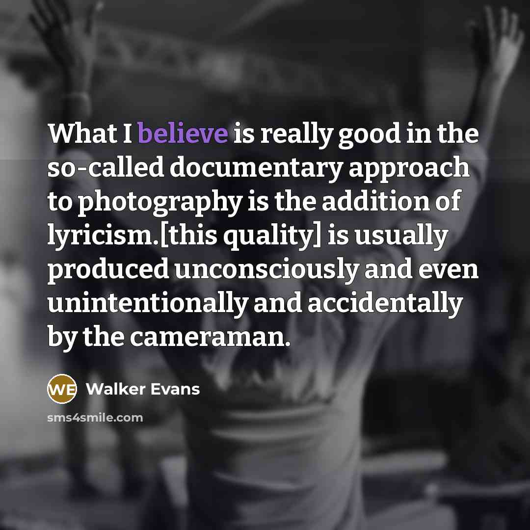 “What I believe is really good in the so-called documentary…” quote by Walker Evans