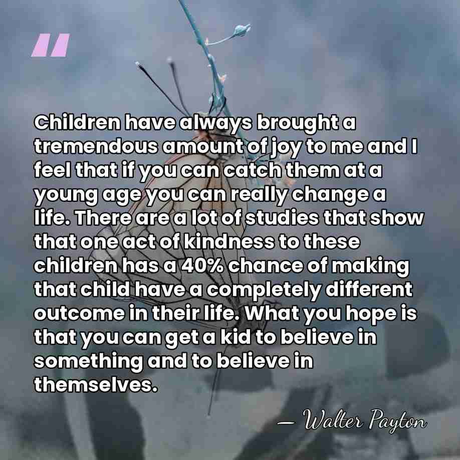 Children have always brought a tremendous amount of joy to me and&hellip; - Walter Payton