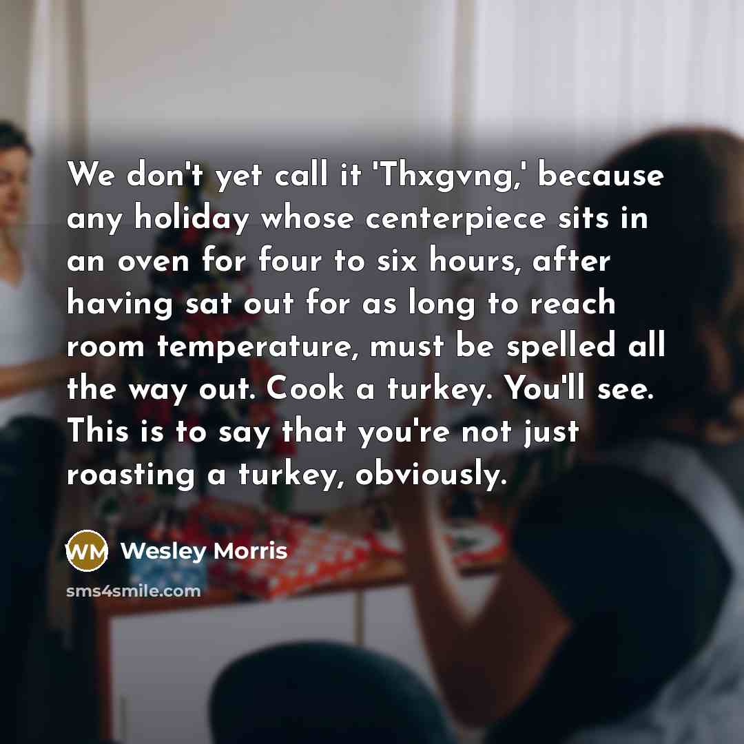 “We don't yet call it 'Thxgvng,' because any holiday whose…” quote by Wesley Morris