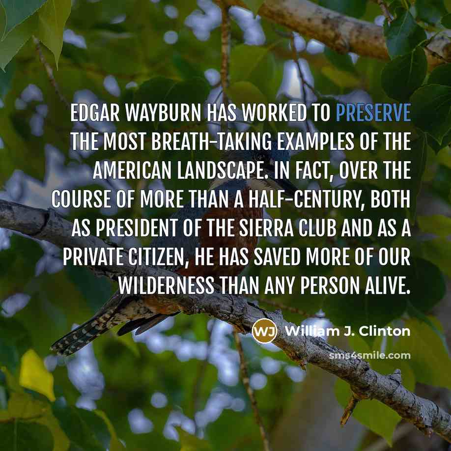 “Edgar Wayburn has worked to preserve the most breath-taking examples…” quote by William J. Clinton
