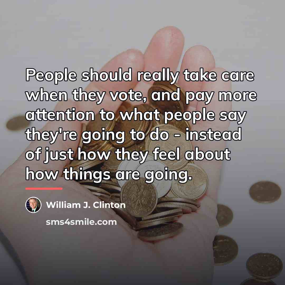 “People should really take care when they vote, and pay…” quote by William J. Clinton
