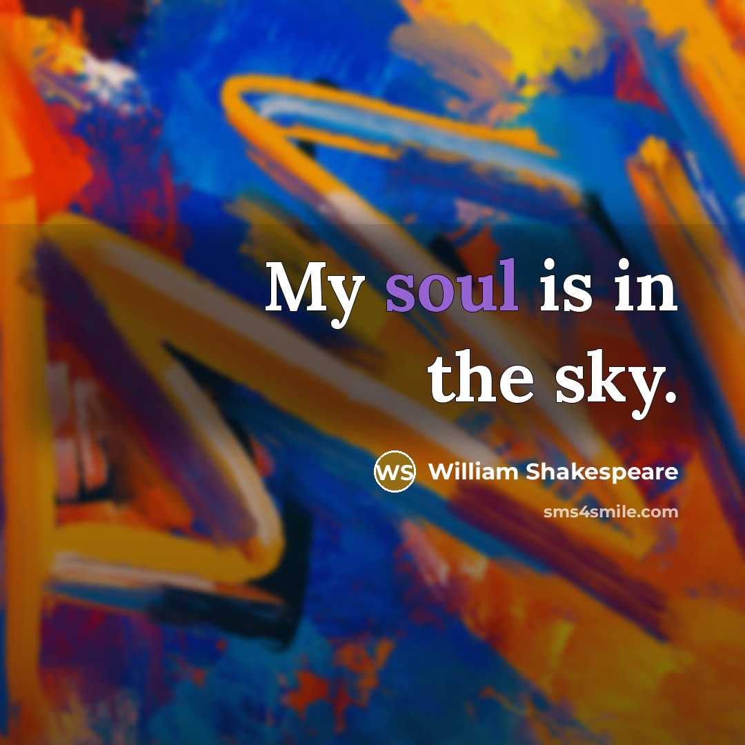 “My soul is in the sky.…” quote by William Shakespeare