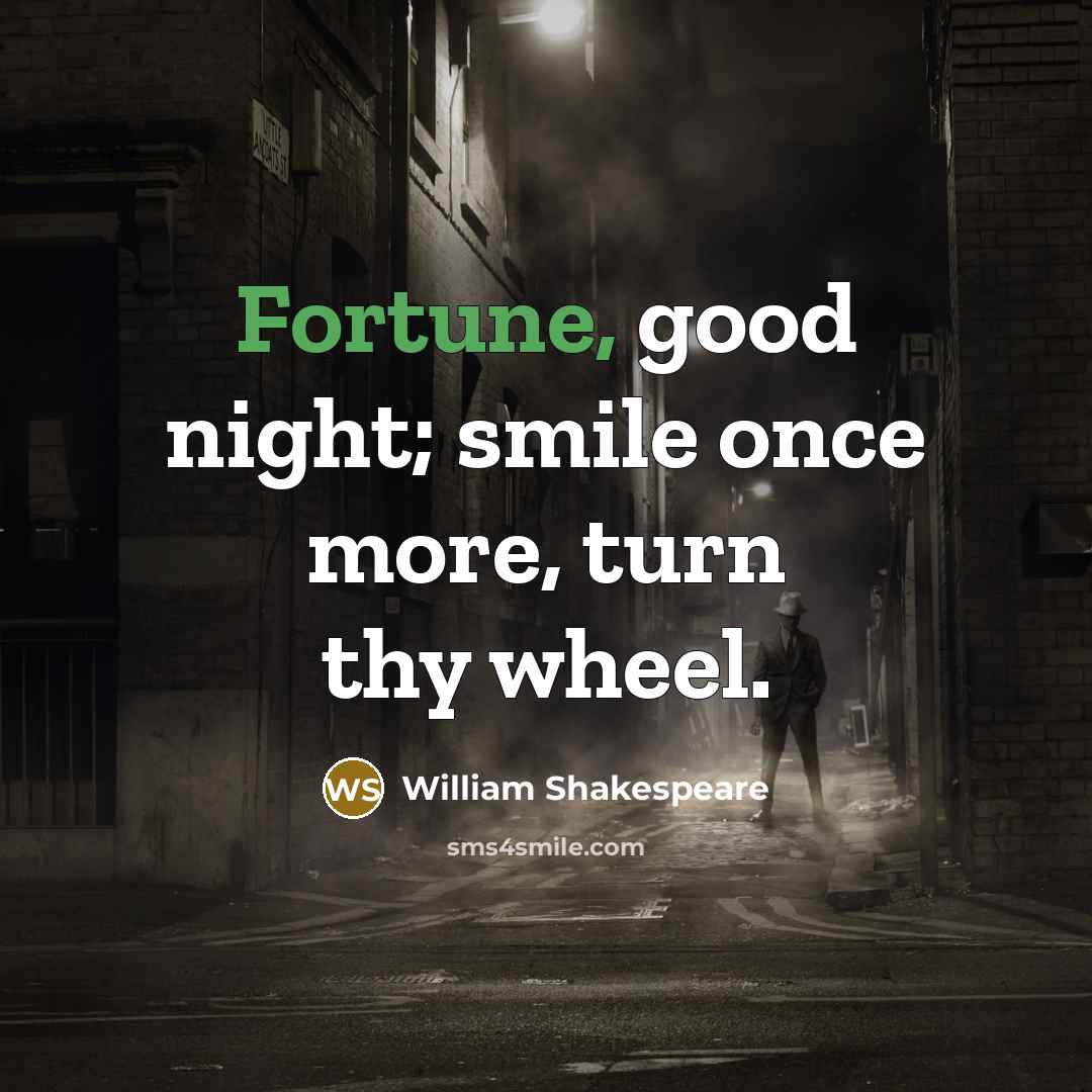 “Fortune, good night; smile once more, turn thy wheel.…” quote by William Shakespeare