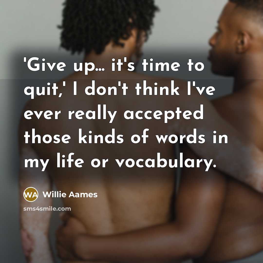 “'Give up... it's time to quit,' I don't think I've…” quote by Willie Aames
