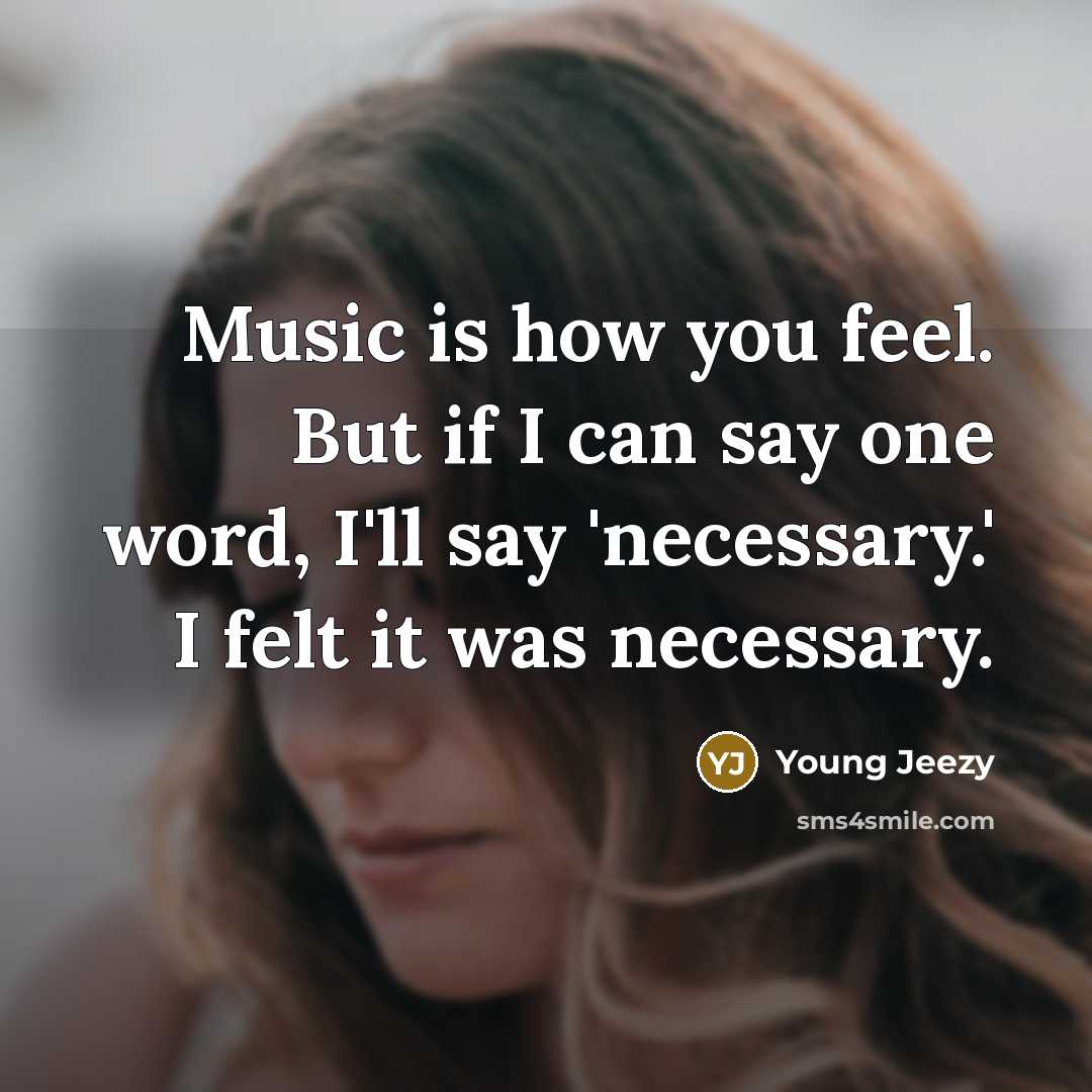 “Music is how you feel. But if I can say…” quote by Young Jeezy