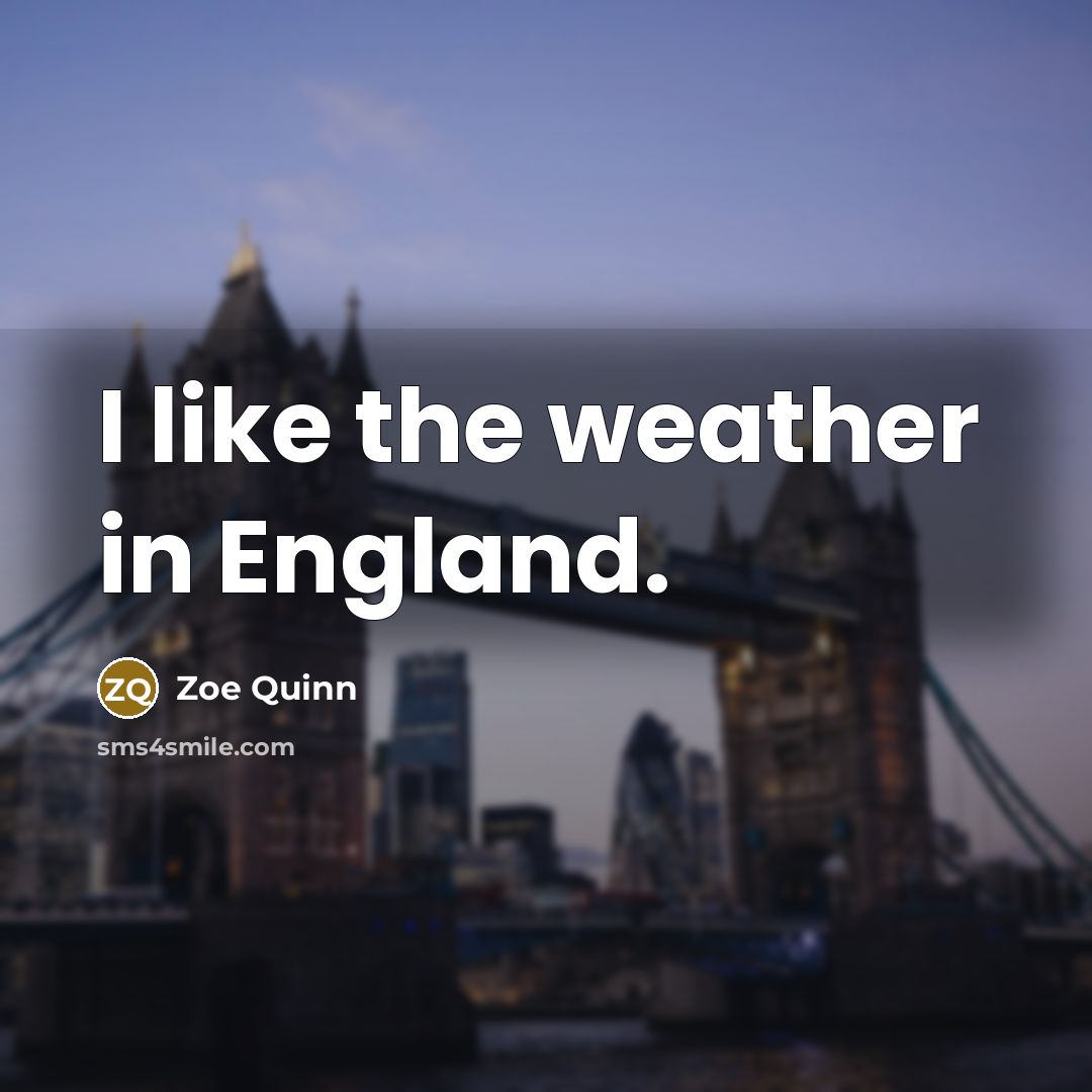 “I like the weather in England.…” quote by Zoe Quinn