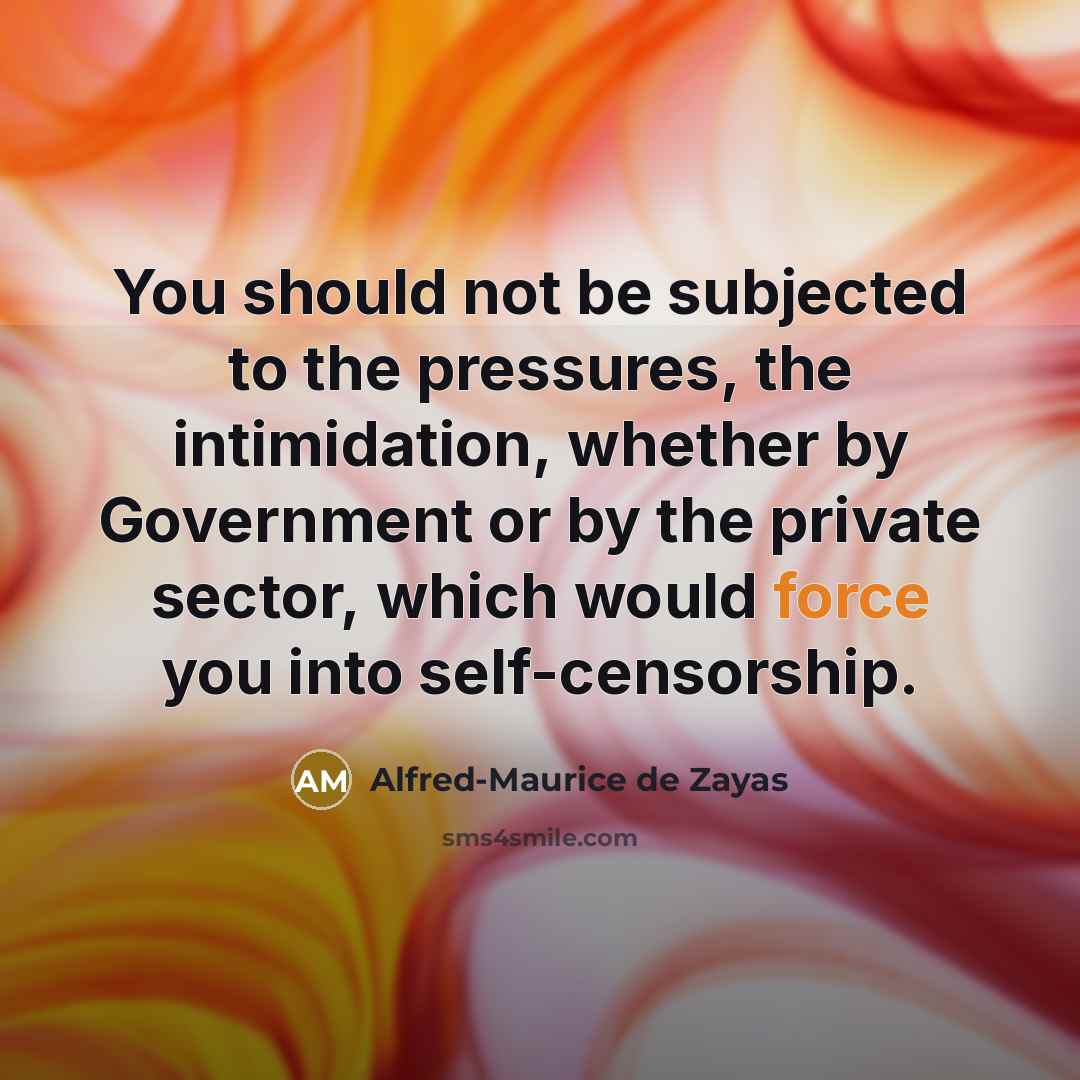 “You should not be subjected to the pressures, the intimidation,…” quote by Alfred-Maurice de Zayas
