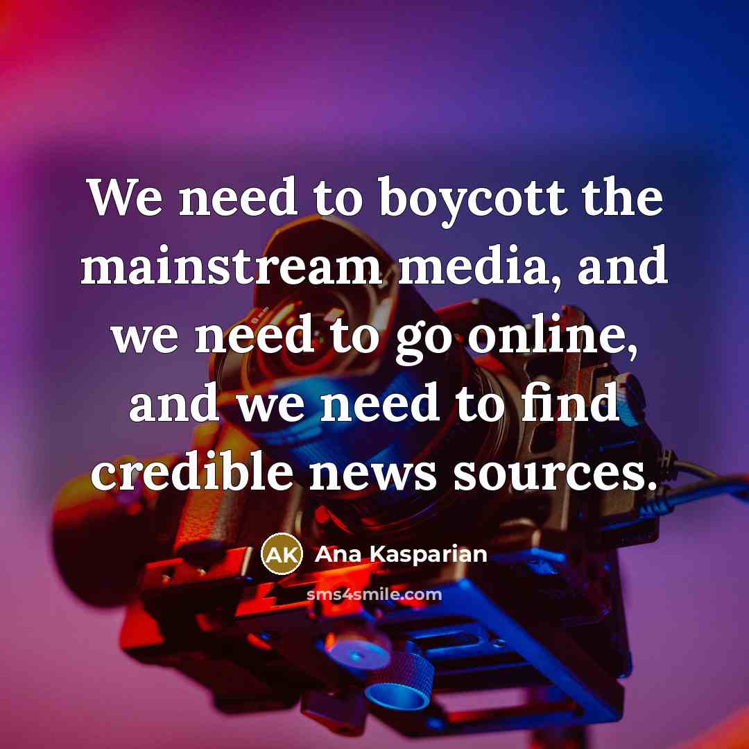 “We need to boycott the mainstream media, and we need…” quote by Ana Kasparian