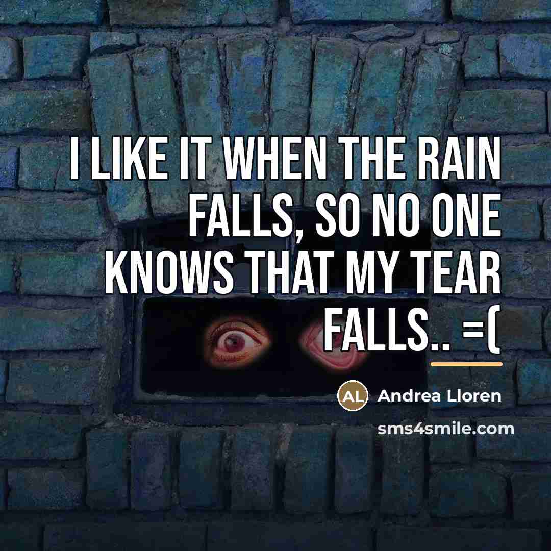 “I LIKE IT WHEN THE RAIN FALLS, SO NO ONE…” quote by Andrea Lloren