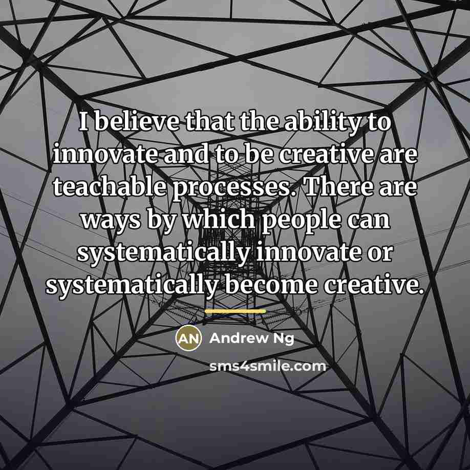 “I believe that the ability to innovate and to be…” quote by Andrew Ng