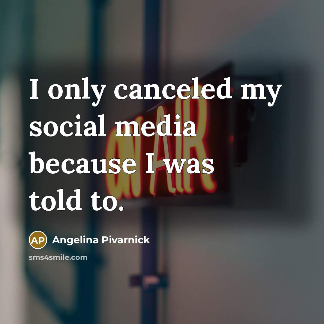 “I only canceled my social media because I was told…” quote by Angelina Pivarnick