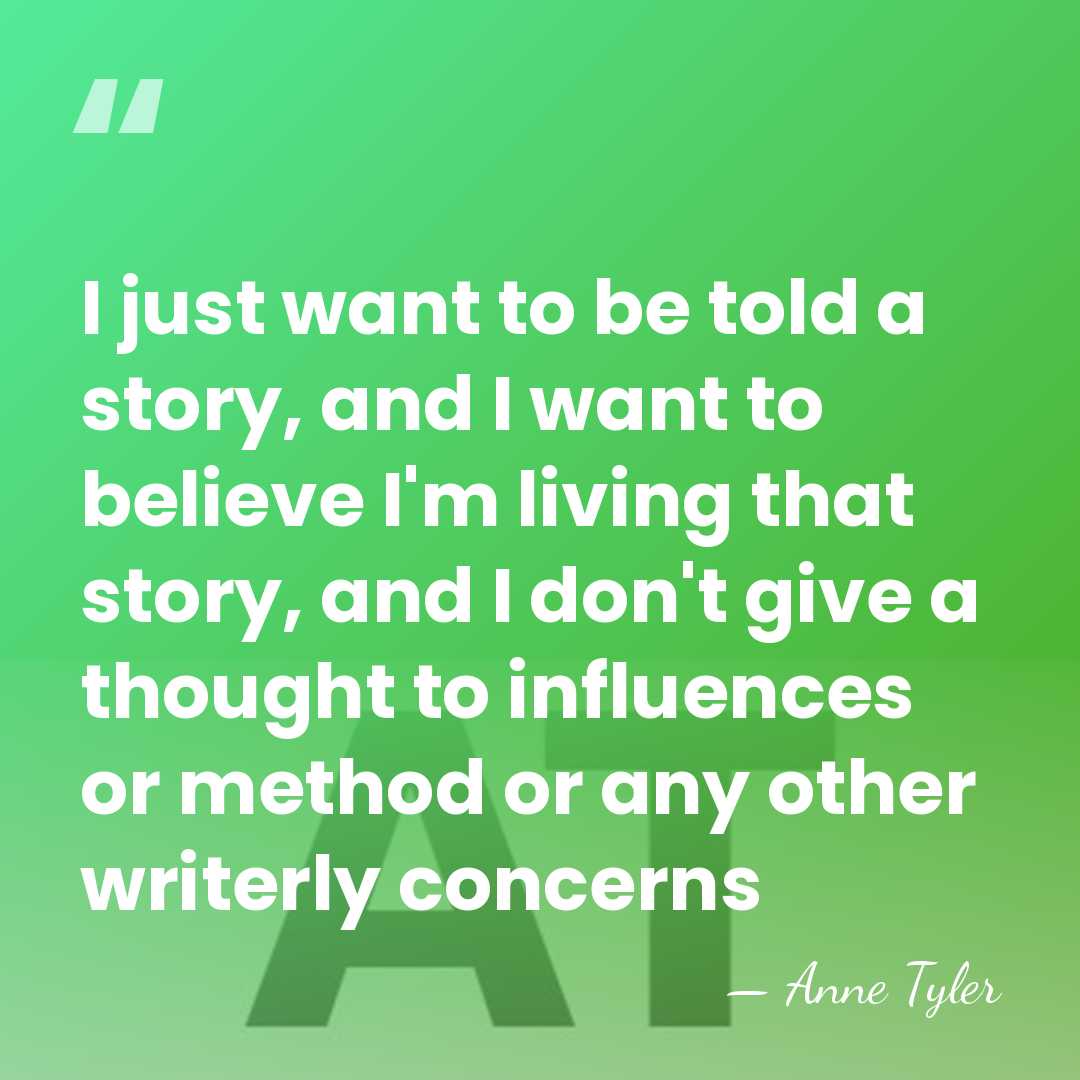 I just want to be told a story, and I want to&hellip; - Anne Tyler