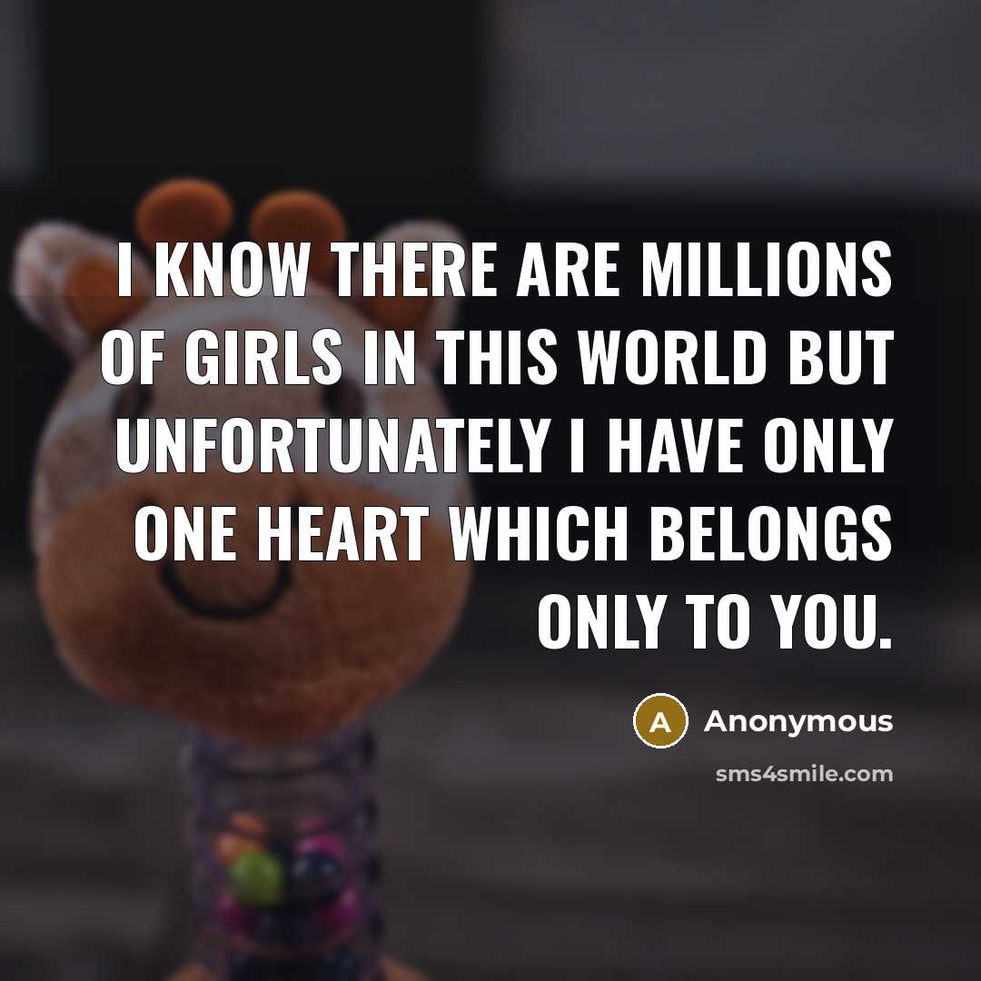 “I know there are millions of girls in this world…” quote by Anonymous