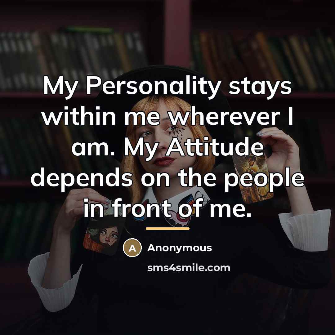 “My Personality stays within me wherever I am. My Attitude…” quote by Anonymous