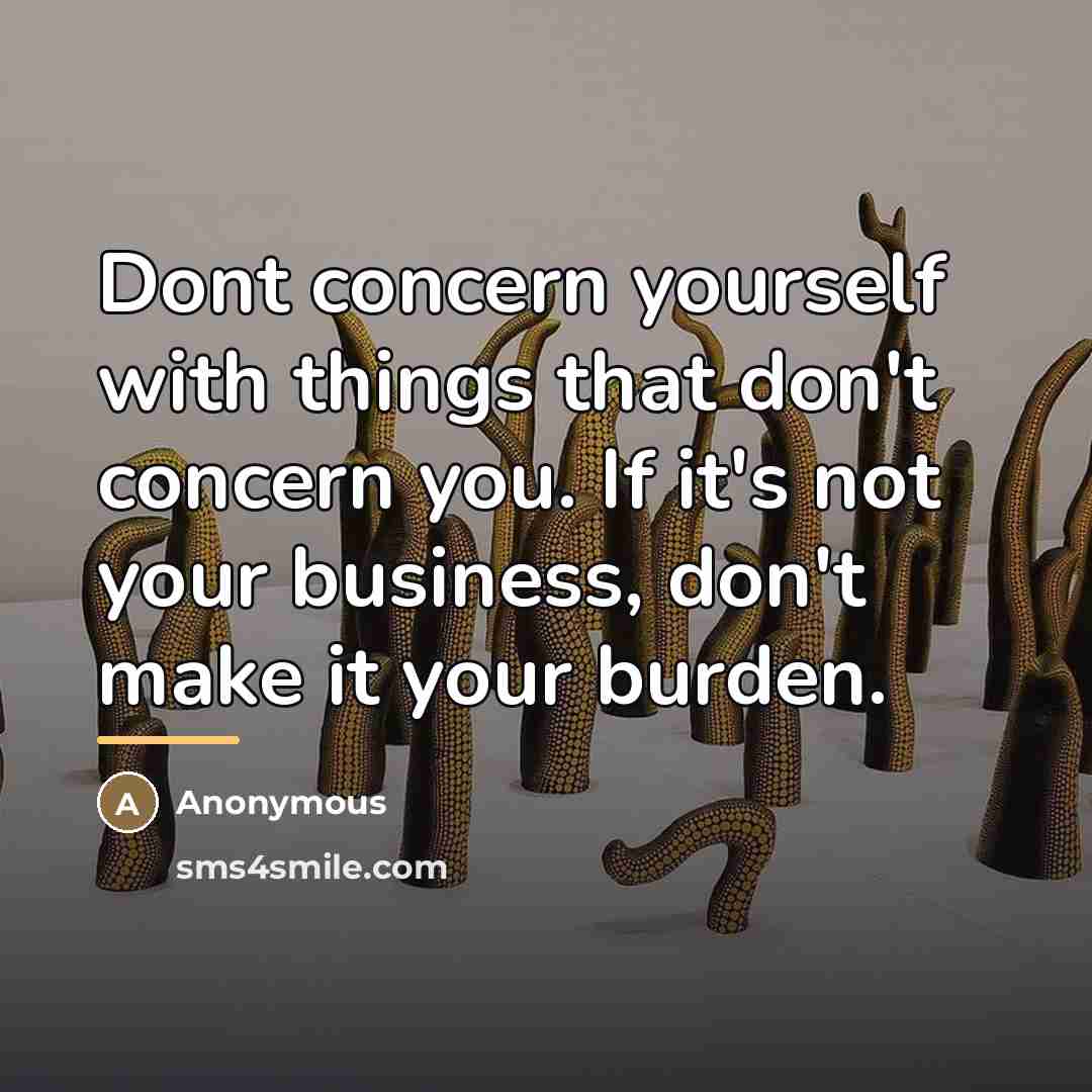 “Dont concern yourself with things that don't concern you. If…” quote by Anonymous