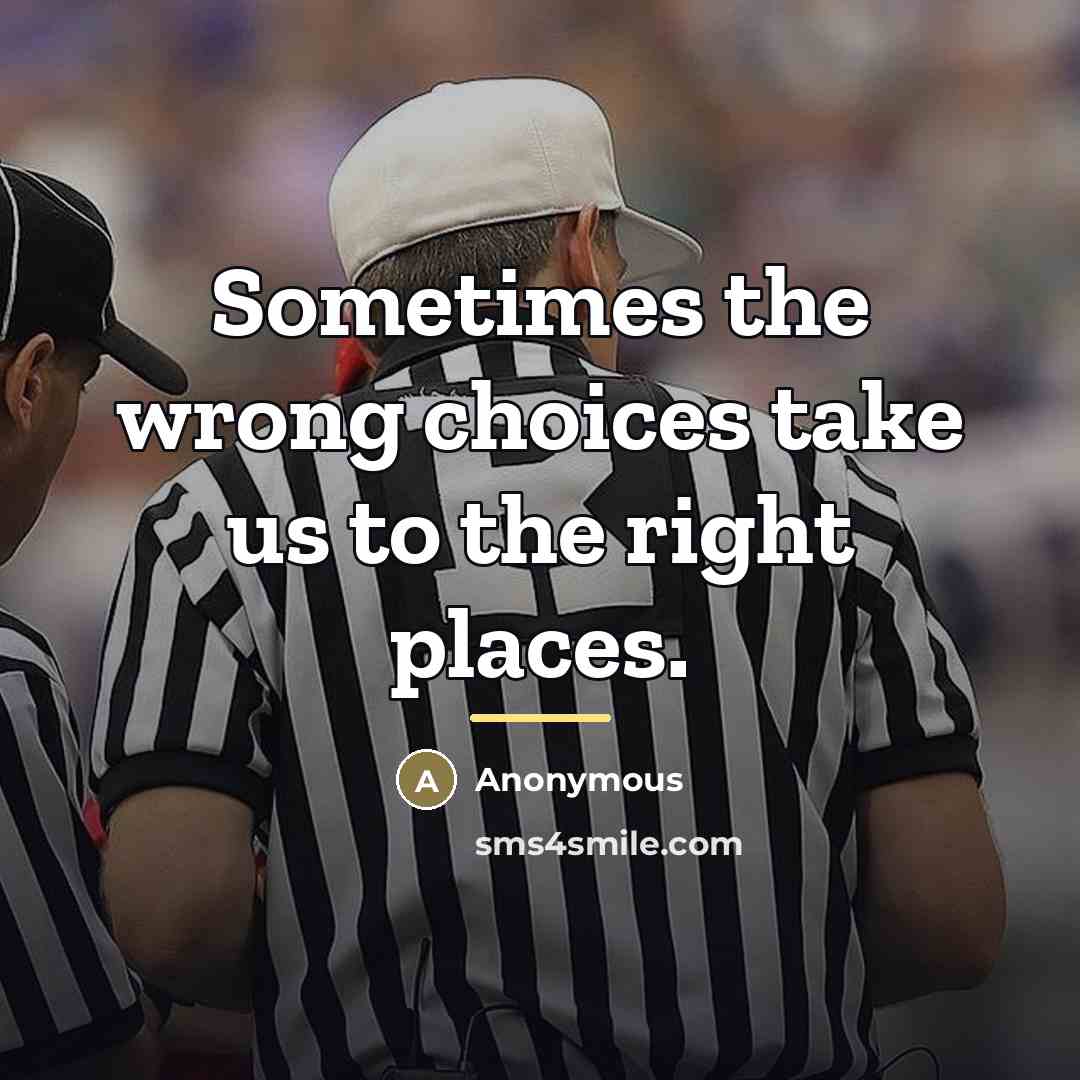 “Sometimes the wrong choices take us to the right places.…” quote by Anonymous