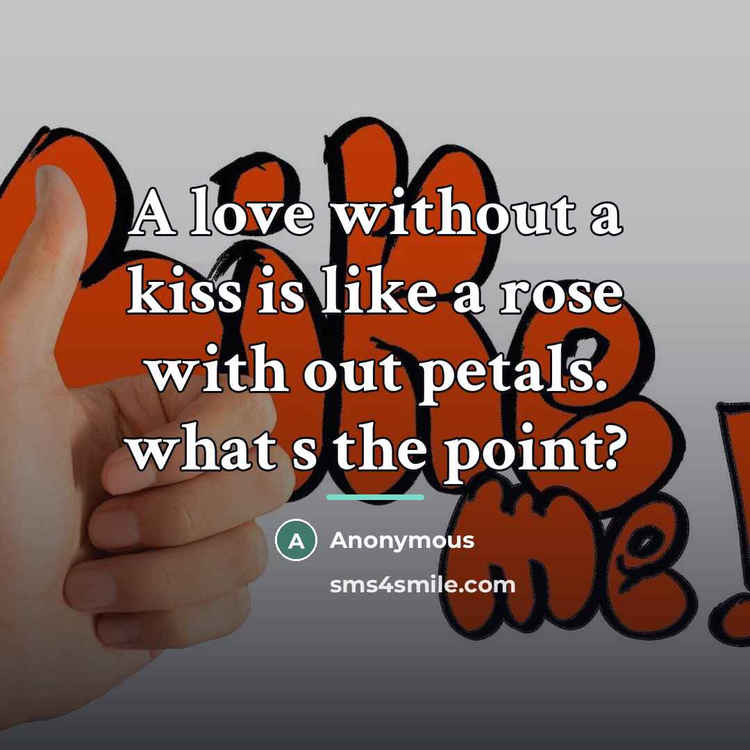“A love without a kiss is like a rose with…” quote by Anonymous