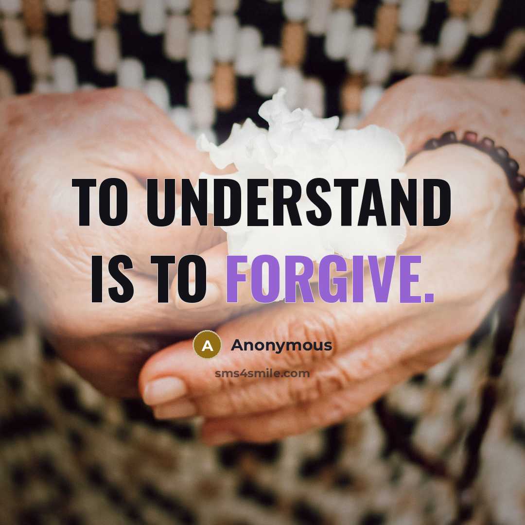 “To understand is to forgive.…” quote by Anonymous