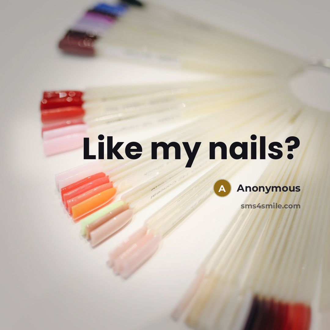 “Like my nails?” quote by Anonymous