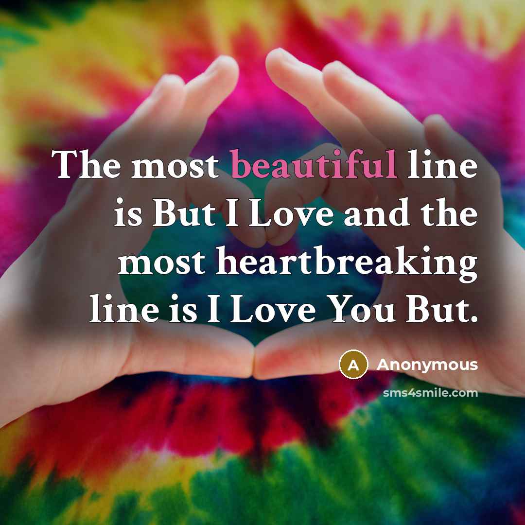 “The most beautiful line is But I Love and the…” quote by Anonymous