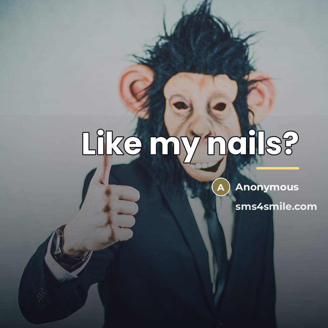 “Like my nails?” quote by Anonymous
