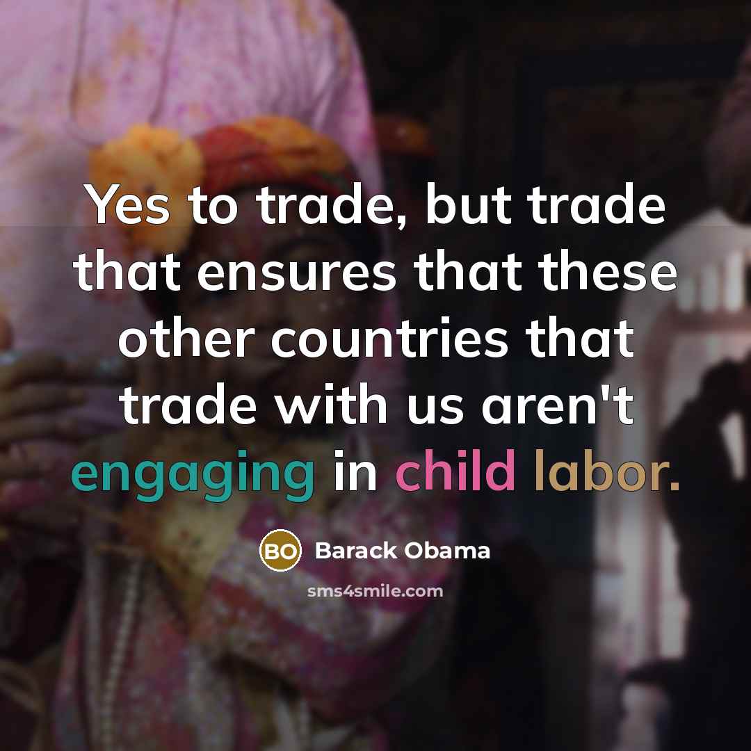 “Yes to trade, but trade that ensures that these other…” quote by Barack Obama