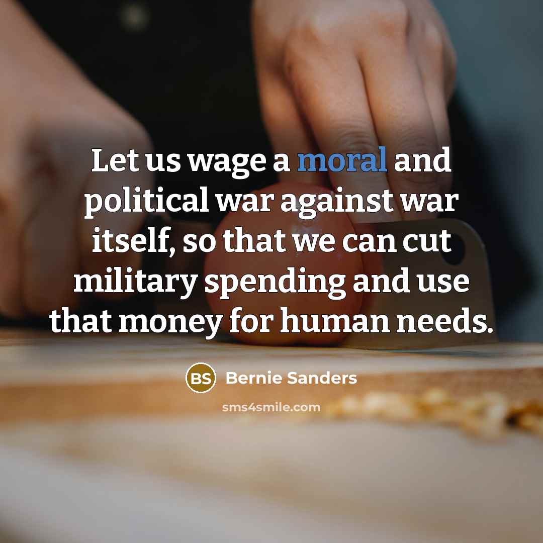 “Let us wage a moral and political war against war…” quote by Bernie Sanders